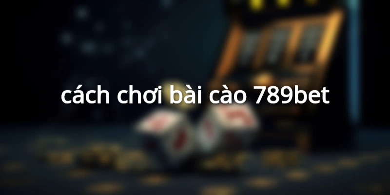 cách chơi bài cào 789bet