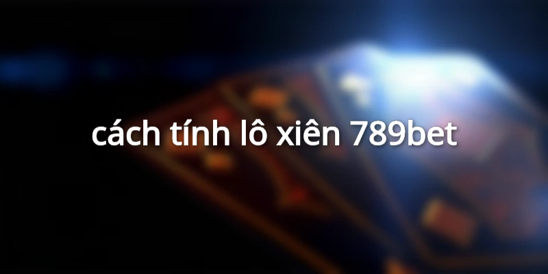 cách tính lô xiên 789bet