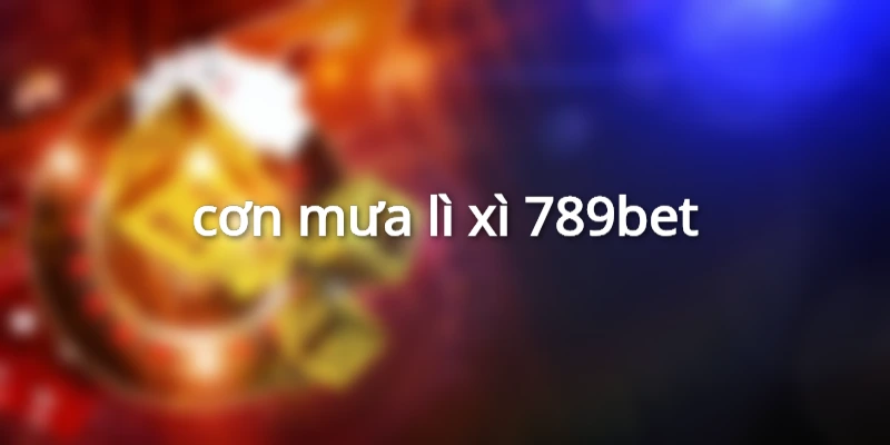 cơn mưa lì xì 789bet