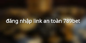 đăng nhập link an toàn 789bet