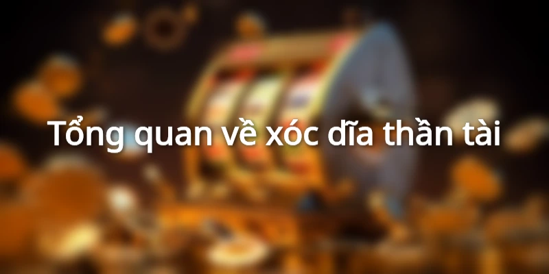 Giao diện xóc dĩa thần tài trực quan, dễ thao tác