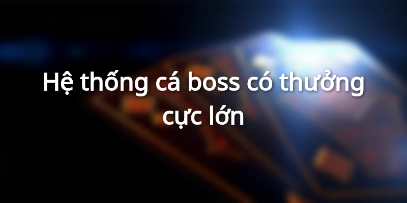 Hiệu ứng khi tiêu diệt cá boss cực hấp dẫn