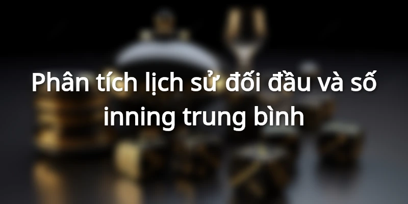 Lịch sử trận đấu là yếu tố giúp nhận định xu hướng cược hiệu quả