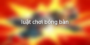 luật chơi bóng bàn