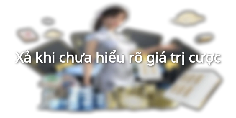 Những sai lầm cần tránh khi xả cược