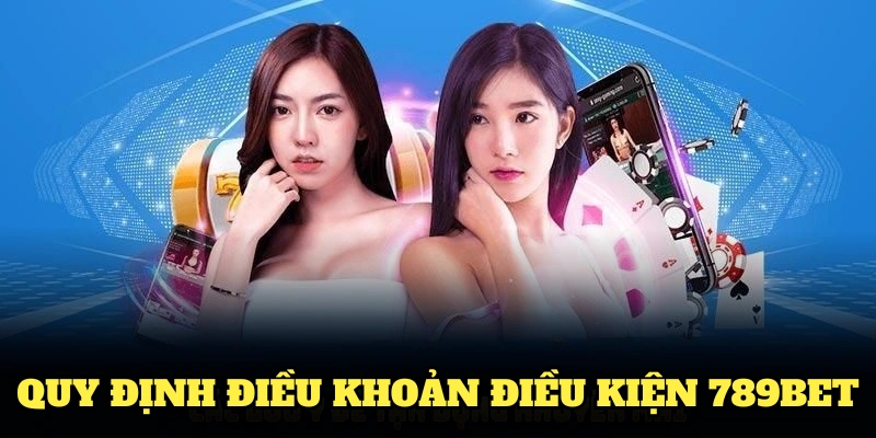 Tìm hiểu các quy định điều khoản điều kiện 789BET năm 2025