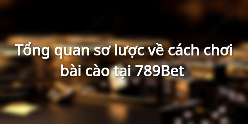 Sơ lược chi tiết cụ thể về cách chơi bài cào tại 789Bet 