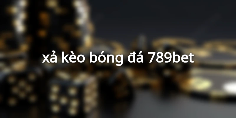 xả kèo bóng đá 789bet